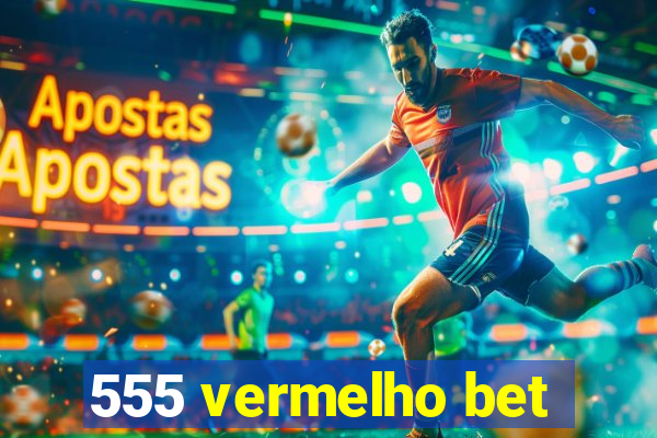 555 vermelho bet